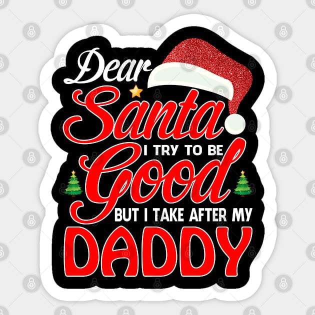 Dear Santa I Tried To Be Good But I Take After My DADDY T-Shirt Sticker by intelus